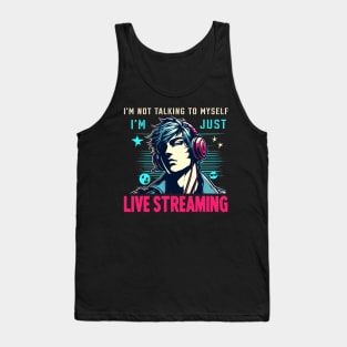 I'm Not Talking To Myself I'm Just Live Streaming Fun Gamer Tank Top